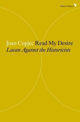 Read My Desire: Lacan Against the Historicists by Copjec, Joan