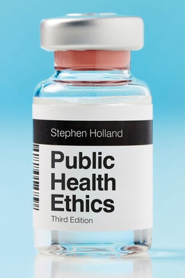 Public Health Ethics by Holland, Stephen