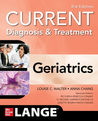 Current Diagnosis and Treatment: Geriatrics, 3/E by Walter, Louise