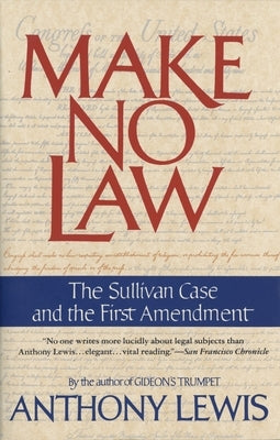 Make No Law: The Sullivan Case and the First Amendment by Lewis, Anthony