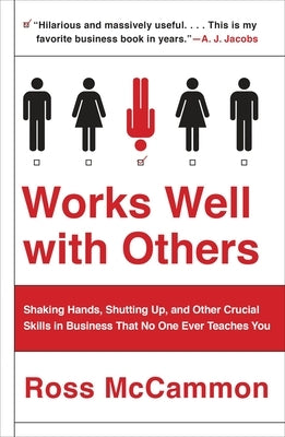 Works Well with Others: Shaking Hands, Shutting Up, and Other Crucial Skills in Business That No One Ever Teaches You by McCammon, Ross