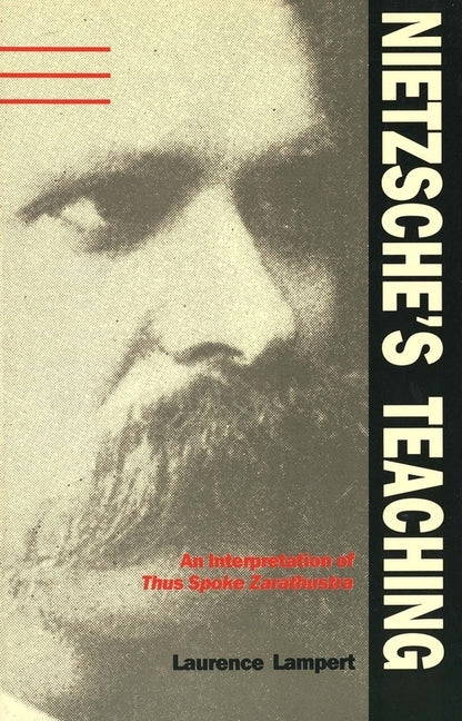 Nietzsche's Teaching: An Interpretation of Thus Spoke Zarathustra by Lampert, Laurence