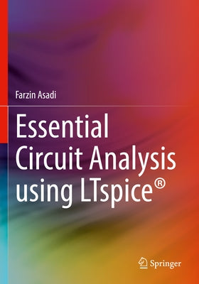 Essential Circuit Analysis Using Ltspice(r) by Asadi, Farzin