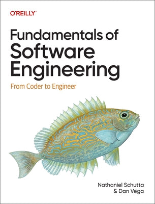 Fundamentals of Software Engineering: From Coder to Engineer by Schutta, Nathaniel