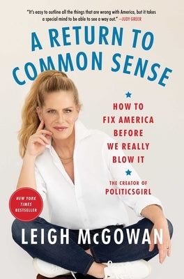 A Return to Common Sense: How to Fix America Before We Really Blow It by McGowan, Leigh