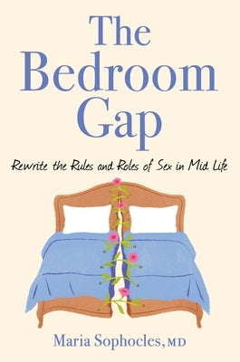 The Bedroom Gap: Rewrite the Rules and Roles of Sex in Midlife by Sophocles, Maria