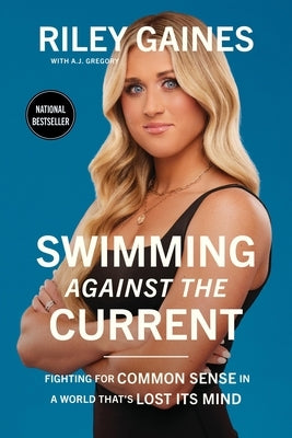 Swimming Against the Current: Fighting for Common Sense in a World That's Lost Its Mind by Gaines, Riley