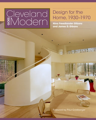 Cleveland Goes Modern: Design for the Home, 1930-1970 by Gibans