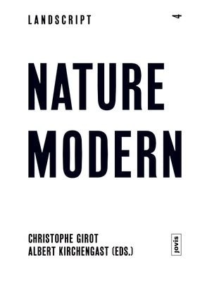 Landscript 04: Nature Modern: Merging Architecture and Landscape in the Modern Movement by Kirchengast, Albert