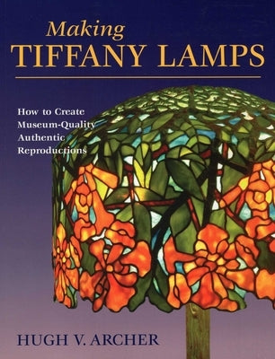 Making Tiffany Lamps by Archer, Hugh V.