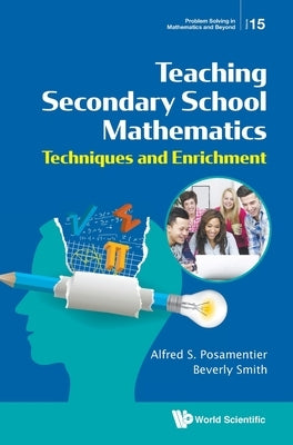 Teaching Secondary School Mathematics: Techniques and Enrichment by Posamentier, Alfred S.