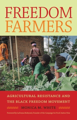 Freedom Farmers: Agricultural Resistance and the Black Freedom Movement by White, Monica M.