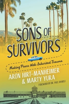 Sons of Survivors, Making Peace with Inherited Trauma by Hirt-Manheimer, Aron