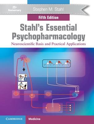 Stahl's Essential Psychopharmacology: Neuroscientific Basis and Practical Applications by Stahl, Stephen M.