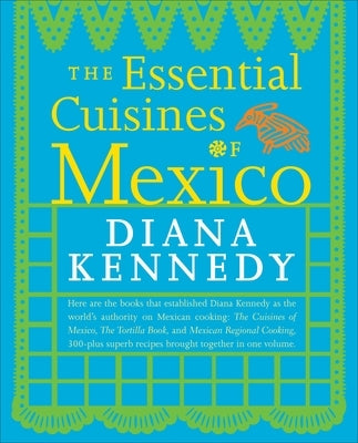 The Essential Cuisines of Mexico: A Cookbook by Kennedy, Diana