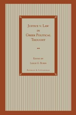 Justice V. Law in Greek Political Thought by Rubin, Leslie G.