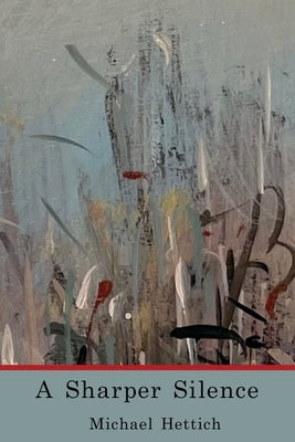 A Sharper Silence by Hettich, Michael