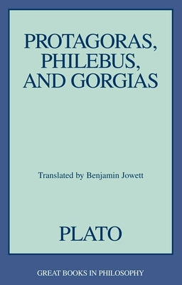Protagoras, Philebus, and Gorgias by Plato