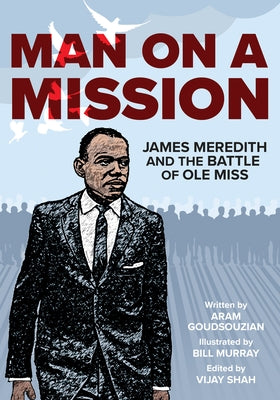 Man on a Mission: James Meredith and the Battle of Ole Miss by Goudsouzian, Aram