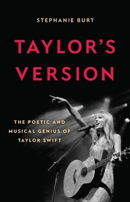 Taylor's Version: The Poetic and Musical Genius of Taylor Swift by Burt, Stephanie