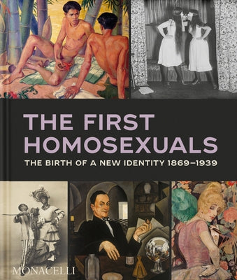 The First Homosexuals: The Birth of a New Identity 1869-1939 by Katz, Jonathan D.
