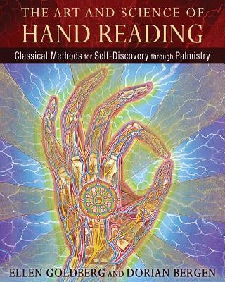 The Art and Science of Hand Reading: Classical Methods for Self-Discovery Through Palmistry by Goldberg, Ellen