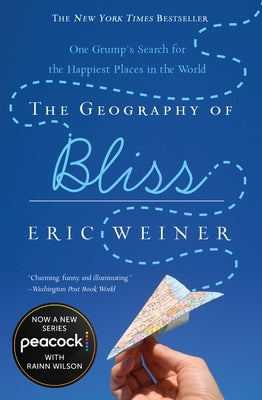 The Geography of Bliss: One Grump's Search for the Happiest Places in the World by Weiner, Eric