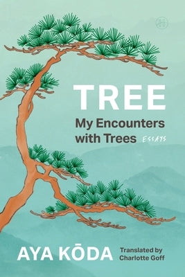 Tree: My Encounters with Trees by Koda, Aya