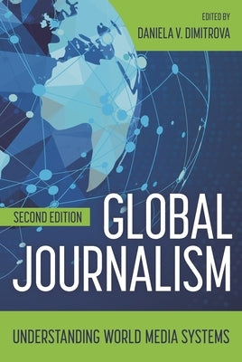 Global Journalism: Understanding World Media Systems by Dimitrova, Daniela V.