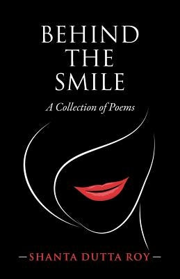 Behind the Smile: A Collection of Poems by Dutta Roy, Shanta