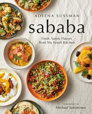 Sababa: Fresh, Sunny Flavors from My Israeli Kitchen: A Cookbook by Sussman, Adeena