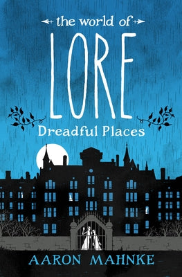 The World of Lore: Dreadful Places by Mahnke, Aaron