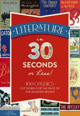 Literature in 30 Seconds or Less!: 100 Classics Cut Down for the Pace of the Modern World by Rayborn, Tim