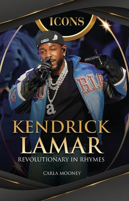 Kendrick Lamar: Revolutionary in Rhymes by Mooney, Carla