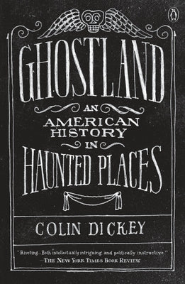 Ghostland: An American History in Haunted Places by Dickey, Colin