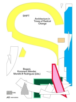 Shift: Architecture in Times of Radical Change by Rodriguez, Florencia