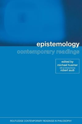 Epistemology: Contemporary Readings by Huemer, Michael