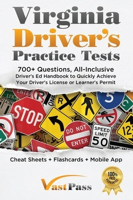 Virginia Driver's Practice Tests: 700+ Questions, All-Inclusive Driver's Ed Handbook to Quickly achieve your Driver's License or Learner's Permit (Che by Vast, Stanley