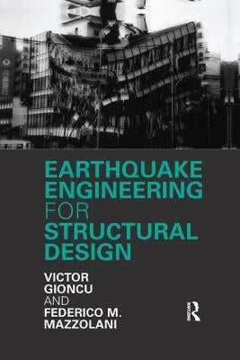 Earthquake Engineering for Structural Design by Gioncu, Victor