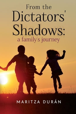 From the Dictators' Shadows: A Family's Journey by Dur&#195;&#161;n, Maritza