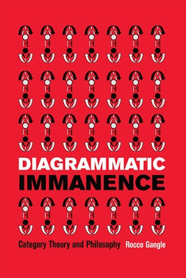 Diagrammatic Immanence: Category Theory and Philosophy by Gangle, Rocco