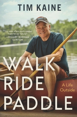 Walk Ride Paddle: A Life Outside by Kaine, Tim