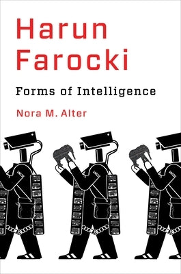 Harun Farocki: Forms of Intelligence by Alter, Nora M.