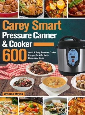 Carey Smart Pressure Canner & Cooker Cookbook by Rayes, Wames