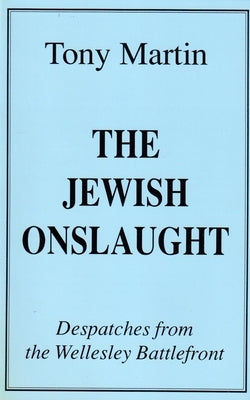 The Jewish Onslaught: Despatches from the Wellesley Battlefront by Martin, Tony