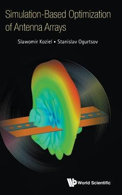 Simulation-Based Optimization of Antenna Arrays by Koziel, Slawomir