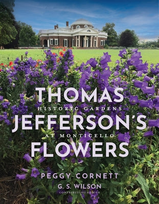 Thomas Jefferson's Flowers: Historic Gardens at Monticello by Thomas Jefferson Foundation at Monticell