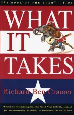 What It Takes: The Way to the White House by Cramer, Richard Ben