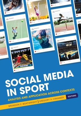 Social Media in Sport: Analysis and Application Across Contexts by Boatwright, Brandon C.