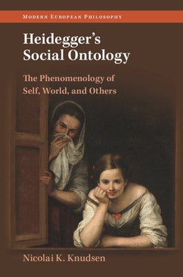 Heidegger's Social Ontology: The Phenomenology of Self, World, and Others by Knudsen, Nicolai K.